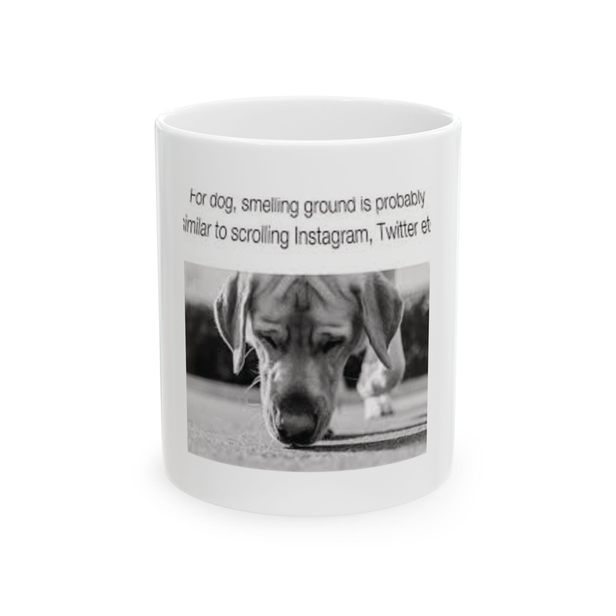 Funny Dog Photo Mug with Caption — "For Dog, Smelling Ground" Ceramic Coffee Cup (11oz/15oz)